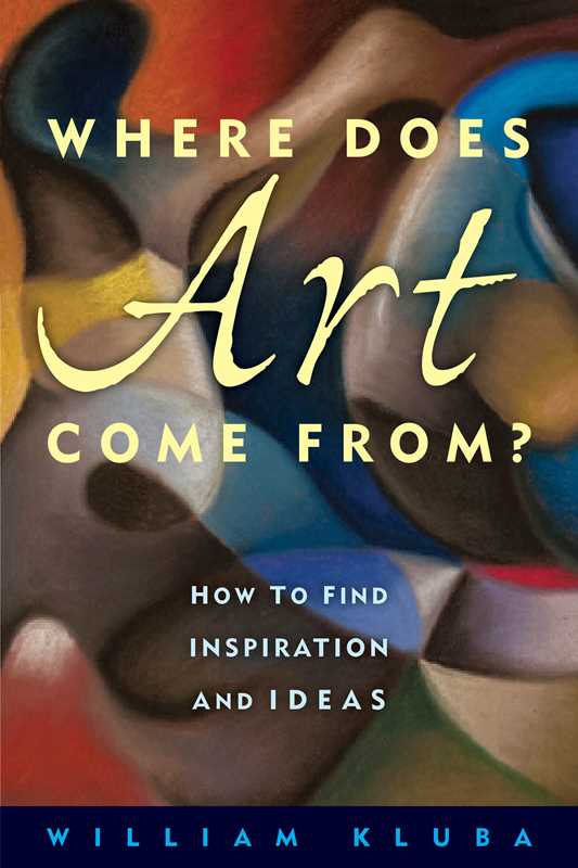 Where Does Art Come From? by William Kluba
