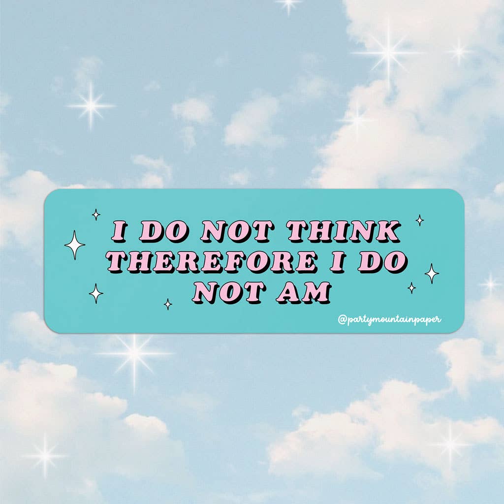 I Do Not Think Therefore I Do Not Am Sticker