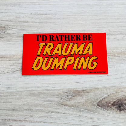 I’d rather be trauma dumping Funny Bumper Sticker