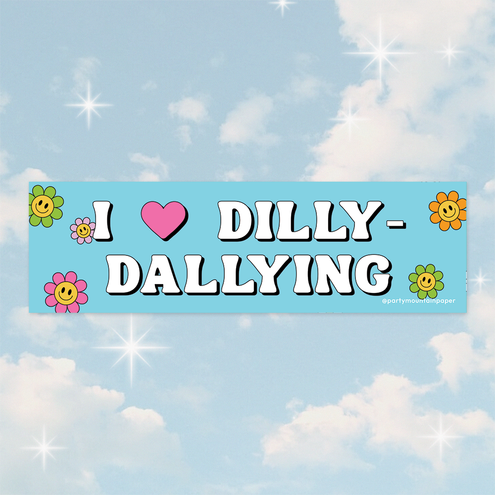 Dilly-Dallying Bumper Sticker