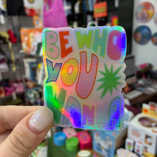 Be Who You Wanna Sticker