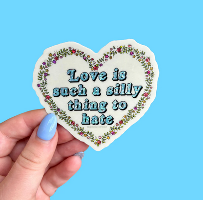 Love Is A Silly Thing To Hate Stcker