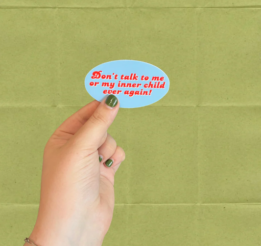 Don't Talk to Me or My Inner Child Sticker