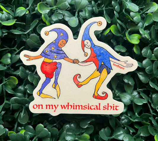 On My Whimsical Shit Sticker