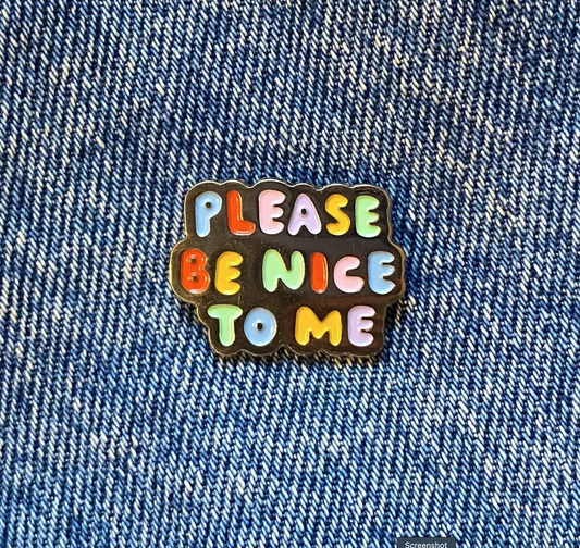 Please Be Nice To Me Enamel Pin