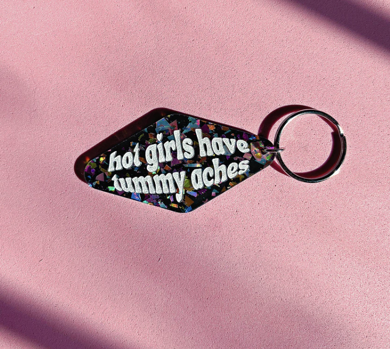 Hot Girls Have Tummy Aches Keychain