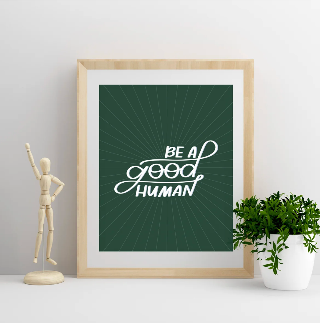 Be A Good Human Print