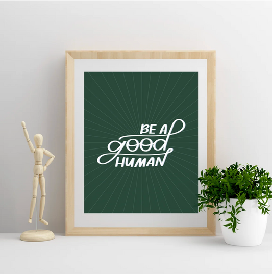 Be A Good Human Print