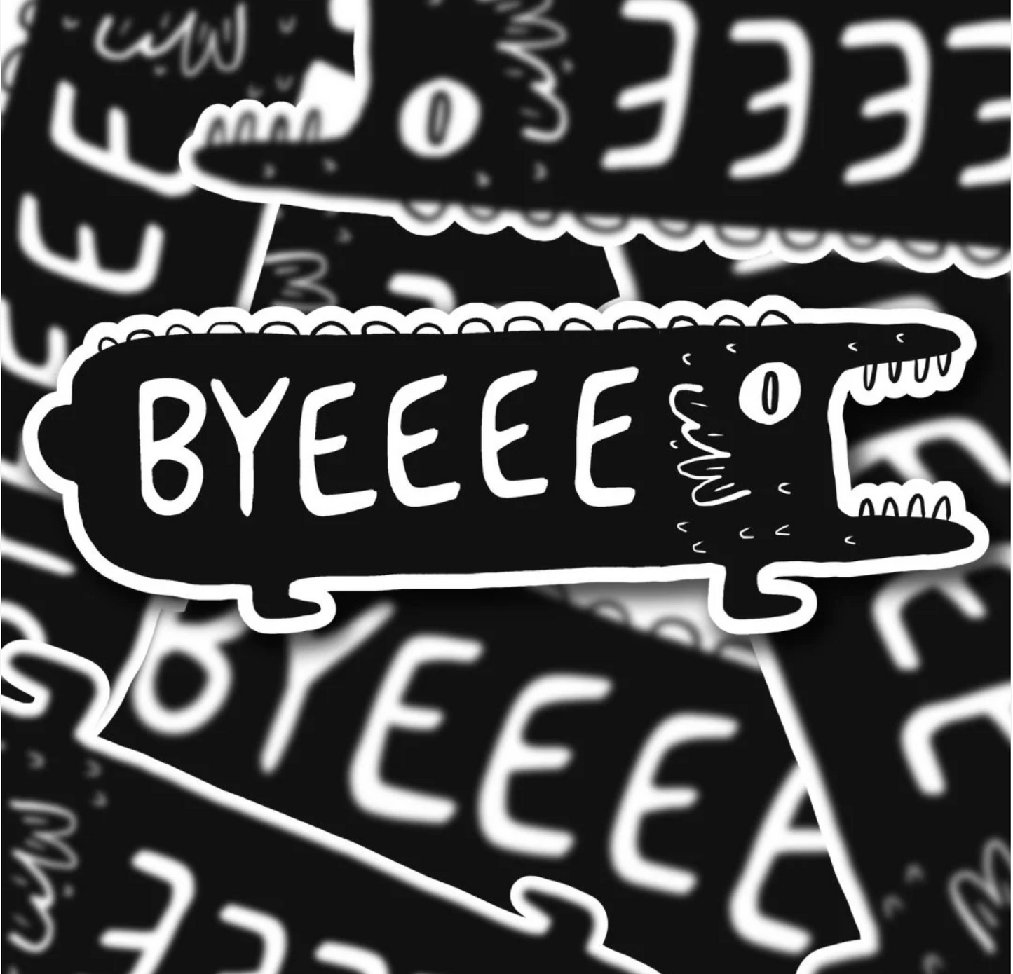 BYEEEEE Bumper sticker