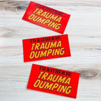 I’d rather be trauma dumping Funny Bumper Sticker