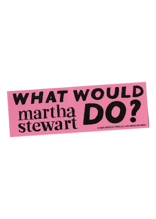 What Would Martha Stewart Do? Bumper Sticker