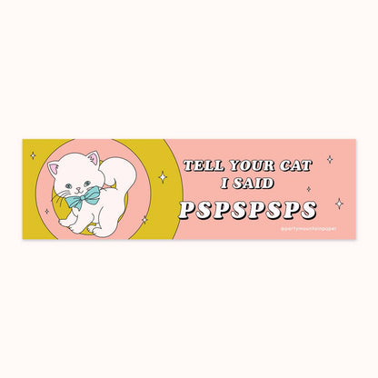 Tell Ur Cat Pspspsps Bumper Sticker